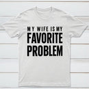 Funny My Wife Is My Favorite Problem T-Shirt