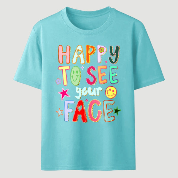Happy To See Your Face Teacher T-Shirt