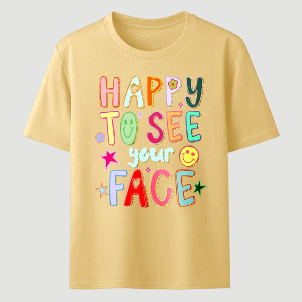 Happy To See Your Face Teacher T-Shirt