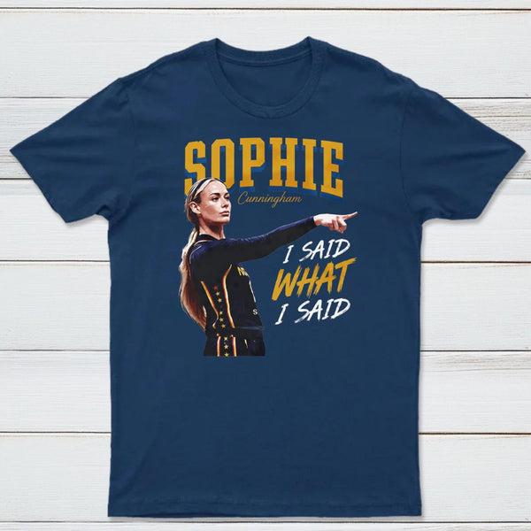 Sophie Cunningham I Said What I Said T-Shirt