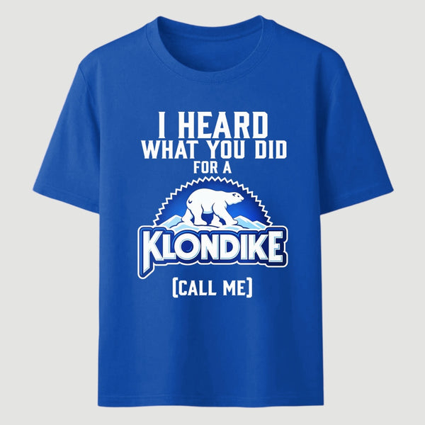Funny Ice Cream Bar I Heard What You Did For A Klondike Parody T-Shirt