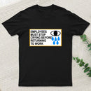 Employees Must Stop Crying Before Returning To Work T-Shirt