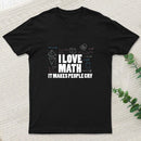 I Love Math It Makes People Cry T-Shirt