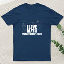 I Love Math It Makes People Cry T-Shirt