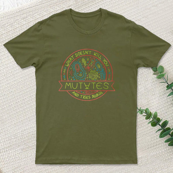 What Doesn't Kill You Mutates And Tries Again Ii By Tobe Fonseca T-Shirt