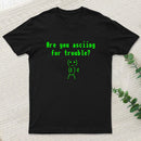 Are You Asciing For Trouble T-Shirt