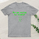 Are You Asciing For Trouble T-Shirt