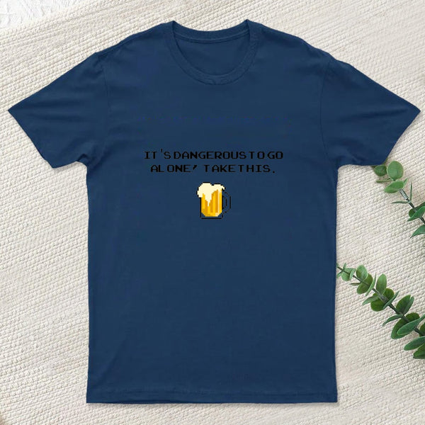 Its Dangerous To Go Alone Take This Beer T-Shirt