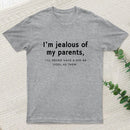 I'M Jealous Of My Parents I'll Never Have A Kid As Cool As Them. T-Shirt