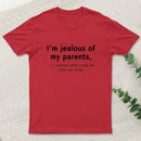 I'M Jealous Of My Parents I'll Never Have A Kid As Cool As Them. T-Shirt
