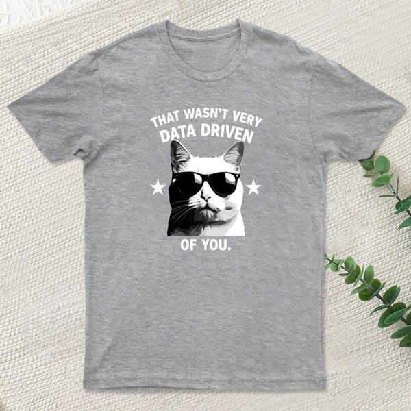 That Wasnt Very Data Driven Of You T-Shirt