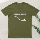 I Had Potential Funny Geek T-Shirt