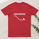 I Had Potential Funny Geek T-Shirt