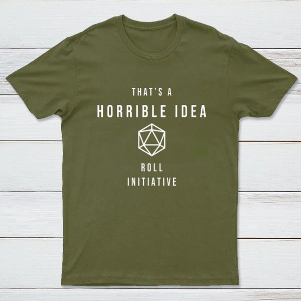 That's a Horrible Idea Roll Initiative T-Shirt