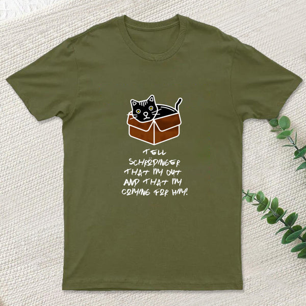 Tell Schrodinger That I'm Out & That I'm Coming For Him! T-Shirt