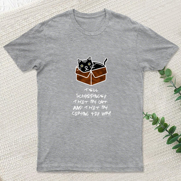 Tell Schrodinger That I'm Out & That I'm Coming For Him! T-Shirt