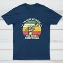I'm Here Because You Broke Something Vintage T-Shirt