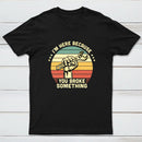 I'm Here Because You Broke Something Vintage T-Shirt