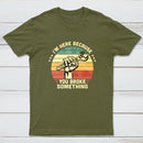 I'm Here Because You Broke Something Vintage T-Shirt