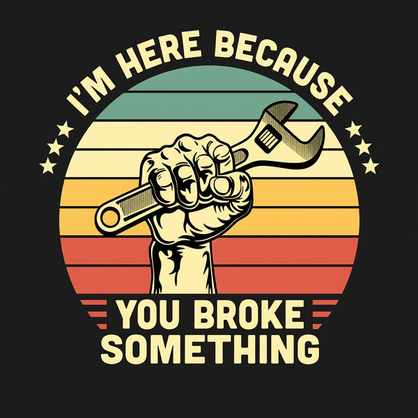 I'm Here Because You Broke Something Vintage T-Shirt