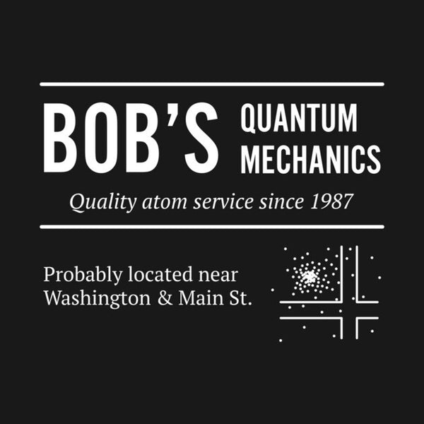 Bob's Quantum Mechanics T-Shirt