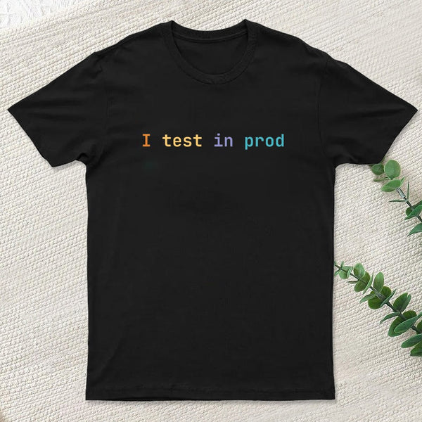 I test in prod T-Shirt