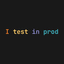 I test in prod T-Shirt