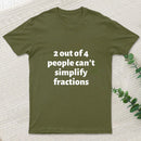 2 out of 4 people can't simplify fractions T-Shirt