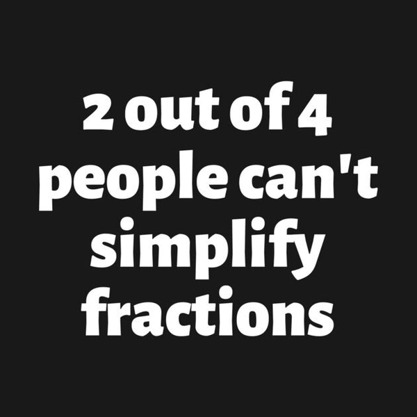 2 out of 4 people can't simplify fractions T-Shirt