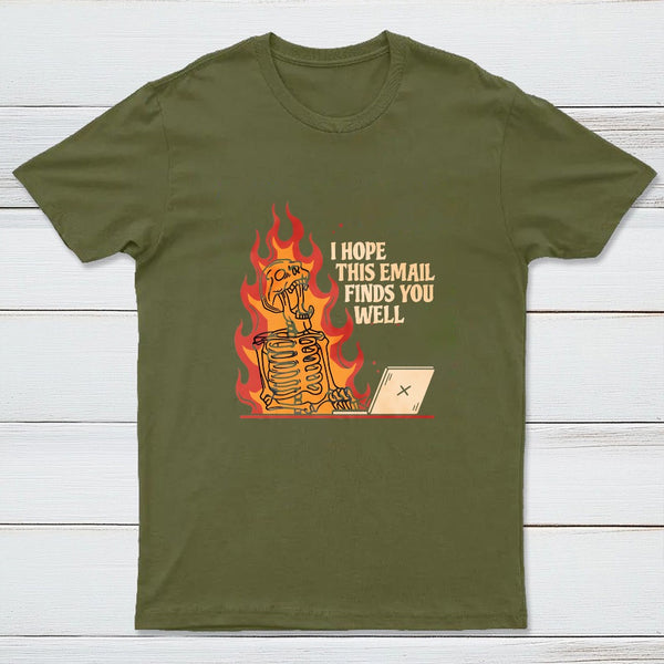 I Hope This Email Finds You Well T-Shirt