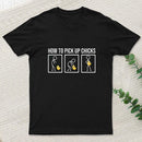 How To Pick Up Chicks T-Shirt