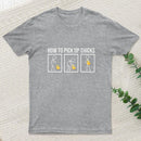 How To Pick Up Chicks T-Shirt