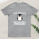 I Did the Math The Answer is Penguin T-Shirt