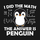 I Did the Math The Answer is Penguin T-Shirt