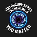 Science You Matter Funny Physics Design T-Shirt