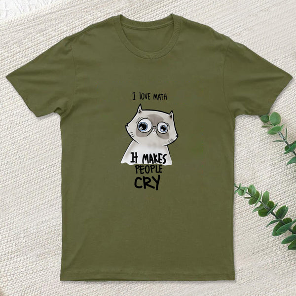 I LOVE MATH IT MAKES PEOPLE CRY T-Shirt