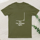 Yes I'm Always Right Math Teacher Funny tee Shirts T-Shirt