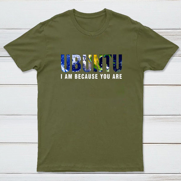 Ubuntu I am because you Are T-Shirt