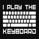 I Play The Keyboard - Computer Programming - Coder T-Shirt
