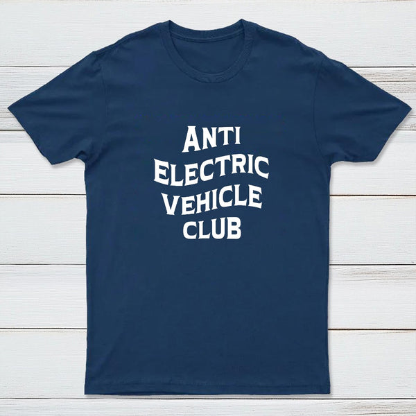Anti Electric Vehicle Club ¨C Funny Car Enthusiast T-Shirt