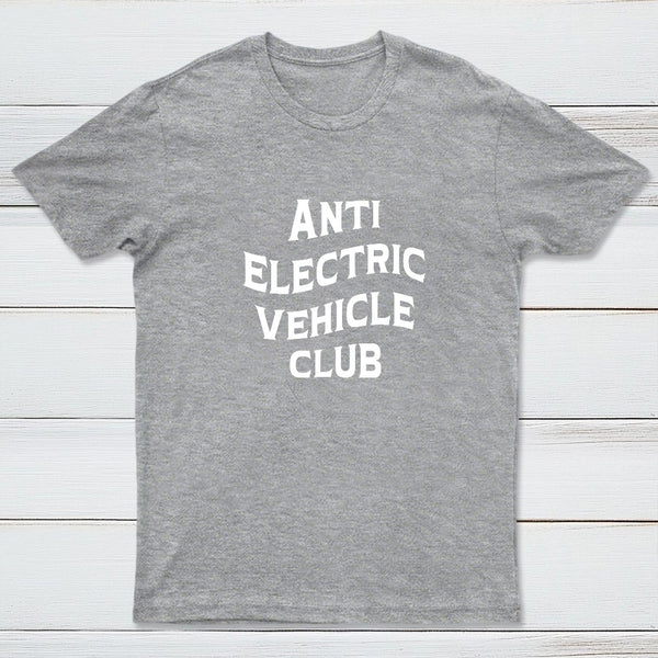 Anti Electric Vehicle Club ¨C Funny Car Enthusiast T-Shirt