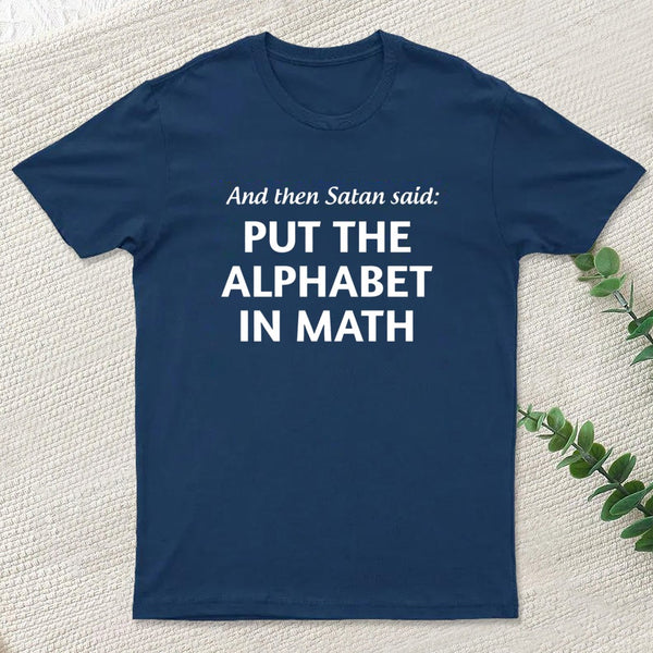 And then satan said put the alphabet in math T-Shirt