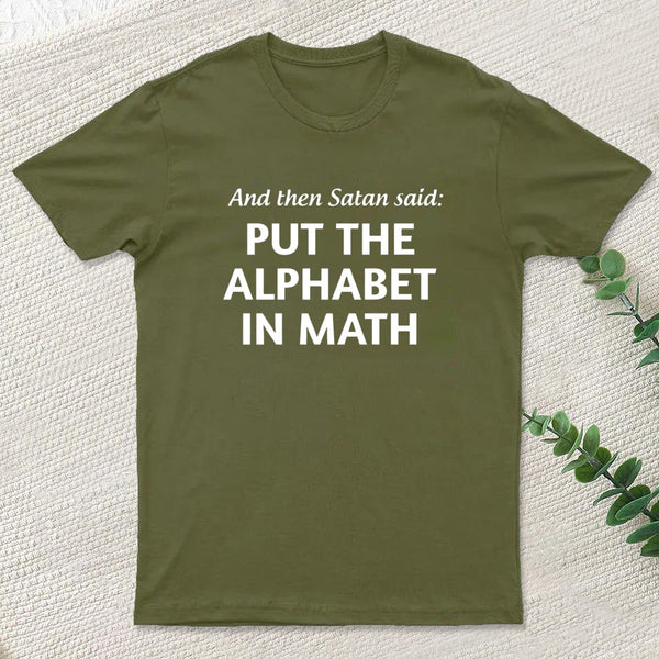 And then satan said put the alphabet in math T-Shirt