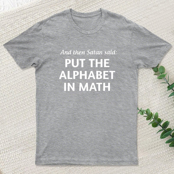 And then satan said put the alphabet in math T-Shirt