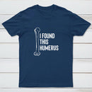 I Found This Humerus T-Shirt