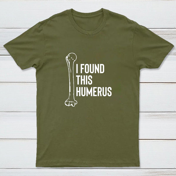 I Found This Humerus T-Shirt