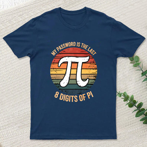 My Password Is The Last 8 Digits of Pi Gift Math Pi Day T-Shirt