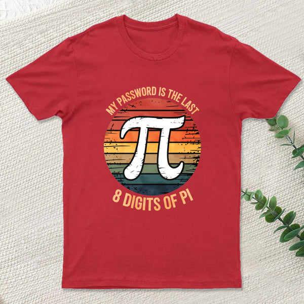 My Password Is The Last 8 Digits of Pi Gift Math Pi Day T-Shirt