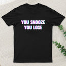 You Snooze You Lose T-Shirt