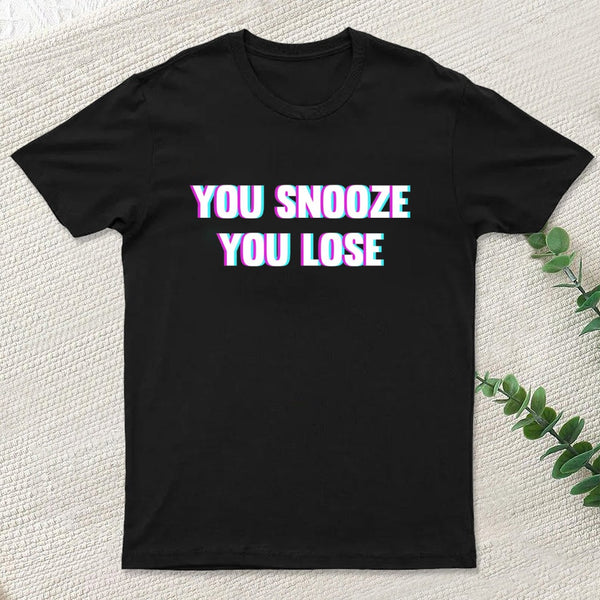 You Snooze You Lose T-Shirt